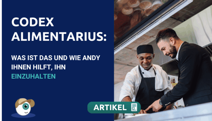 Codex Alimentarius – Was ist das und wie Andy Ihnen hilft, ihn einzuhalten