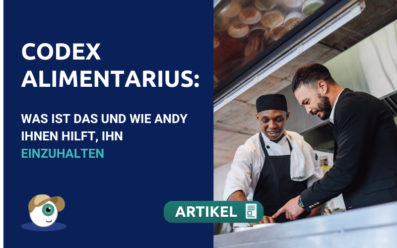 Codex Alimentarius – Was ist das und wie Andy Ihnen hilft, ihn einzuhalten