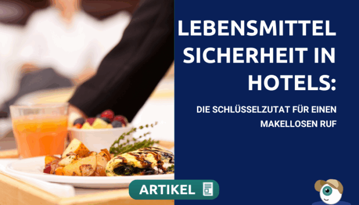 Lebensmittelsicherheit in Hotels: Die Schlüsselzutat für einen makellosen Ruf