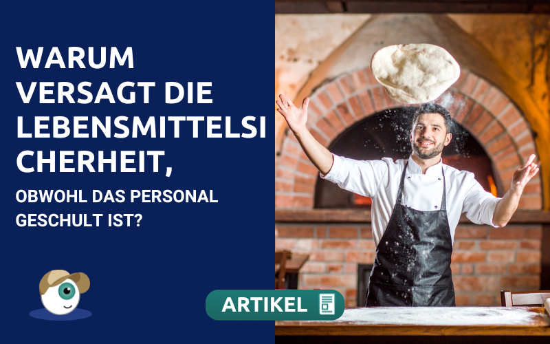 Warum versagt die Lebensmittelsicherheit, obwohl das Personal geschult ist?