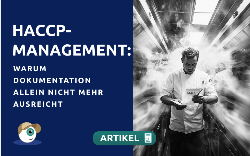 HACCP-Management: Warum Dokumentation allein nicht mehr ausreicht